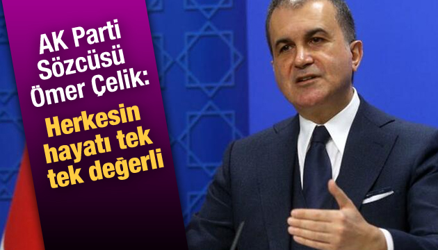 AK Parti Sözcüsü Ömer Çelik: Herkesin hayatı tek tek değerli