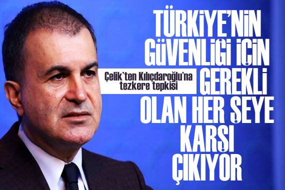 AK Parti Sözcüsü Ömer Çelik ten Kılıçdaroğlu na tezkere tepkisi