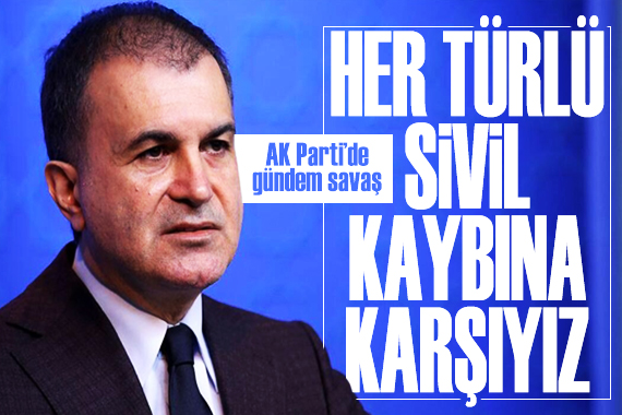 AK Parti Sözcüsü Ömer Çelik: Her türlü sivil kaybına karşıyız