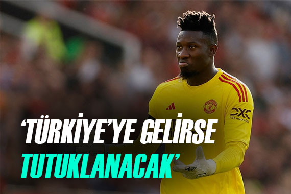  Andre Onana, Türkiye ye gelirse tutuklanacak  iddiası