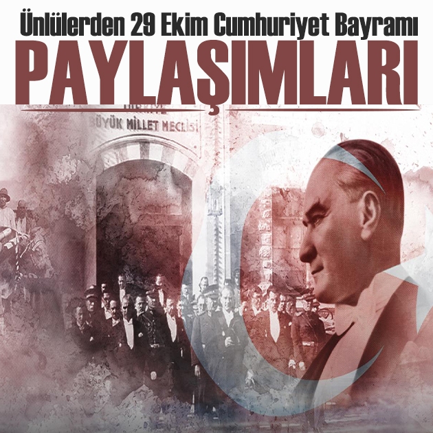 Ünlülerden 29 Ekim Cumhuriyet Bayramı paylaşımları