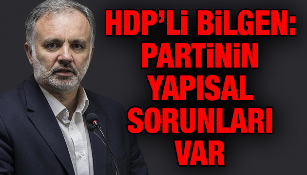 HDP’li Bilgen: Partinin yapısal sorunları var