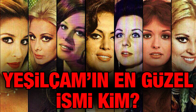 Yeşilçam’ın gelmiş geçmiş en güzel ismi kim? Ünlüler yanıtladı...