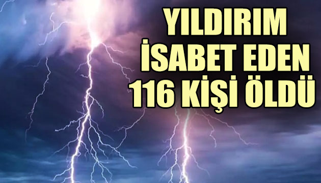 Yıldırım isabet eden 116 kişi öldü!