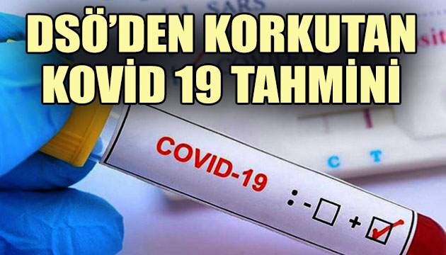 DSÖ den korkutan Kovid 19 tahmini!