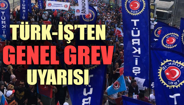 Türk-İş ten dikkat çeken  Kıdem Tazminatı  kararı: Genel Grev