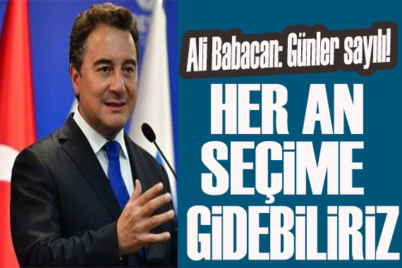 Ali Babacan: Ülke her an seçime gidebilir!