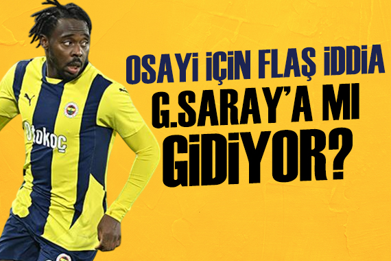 Transferde yılın flaş hamlesi: Osayi için Galatasaray la anlaştı iddiası