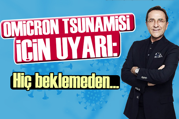 Osman Müftüoğlu Omikron tsunamisi için uyardı: Hiç beklemeden...