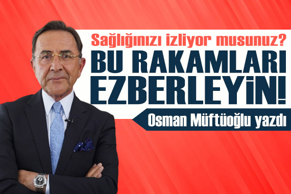 Osman Müftüoğlu yazdı: Bu rakamları ezberleyin!