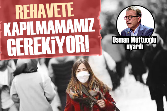 Prof. Dr. Osman Müftüoğlu: Rakamlar tırmanmaya devam ediyor!