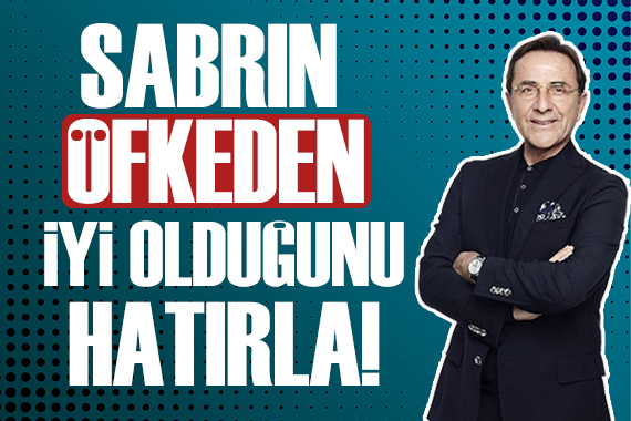 Osman Müftüoğlu yazdı: Sabrın öfkeden, nezaketin nefretten daha iyi olduğunu hatırla!