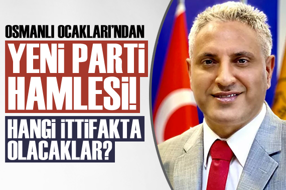 Osmanlı Ocakları’ndan sürpriz  yeni parti  hamlesi! Hangi ittifakta olacaklarını da duyurdular