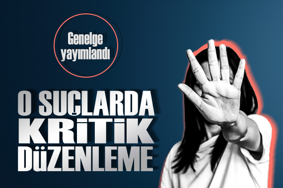 Adalet Bakanlığı ndan cinsel suçlar için kritik düzenlemeler