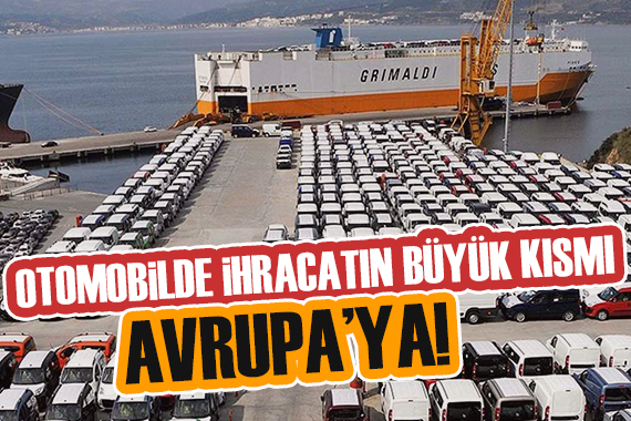 Otomobilde ihracatın yarıdan fazlası Avrupa ya!