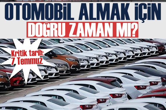 Otomobilde gözler 7 Temmuz a çevrildi: Fiyatlar düşecek mi?