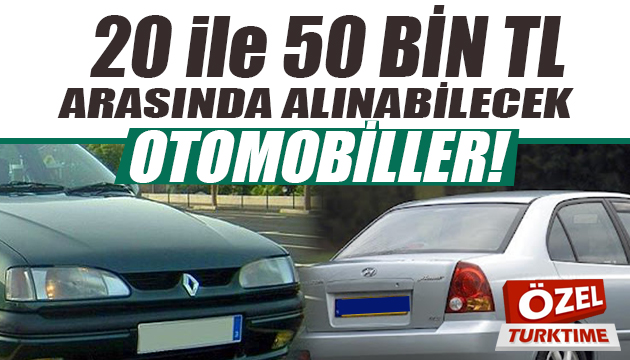 20 ile 50 bin TL arasında alınabilecek otomobiller!