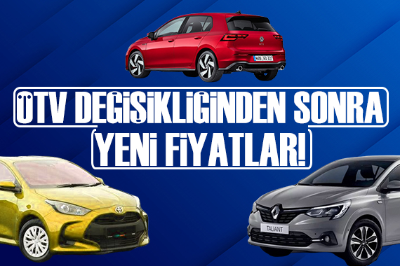 ÖTV değişikliğinden sonra yenilenen fiyatlar!