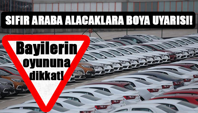 Sıfır araba alacaklara boya uyarısı!