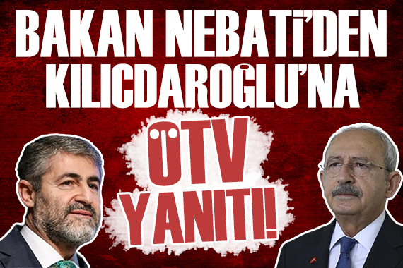 Bakan Nebati den Kılıçdaroğlu na ÖTV cevabı!