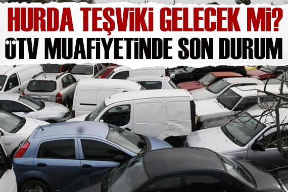 Hurda teşviki gelecek mi? ÖTV siz araç alımı için hangi modeller uygun olacak?
