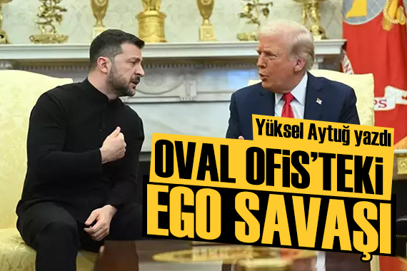 Yüksel Aytuğ yazdı: Oval Ofis teki ego savaşı