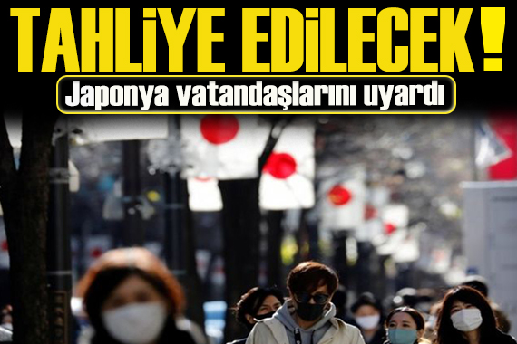 Japonya harekete geçti! Vatandaşlarını tahliye edecek