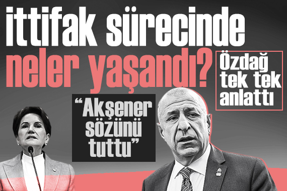 Ümit Özdağ dan Akşener in açıklamalarına flaş yanıt: CHP ile ittifak sürecinde yaşananları tek tek anlattı