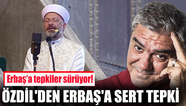 Yılmaz Özdil den Erbaş a sert tepki