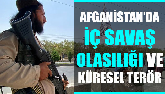 Afganistan da iç savaş olasılığı ve küresel terör!