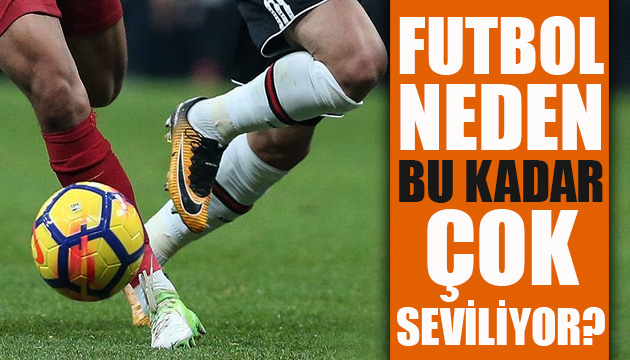 Futbol neden bu kadar çok seviliyor?