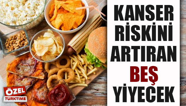 Kanser riskini artıran 5 yiyecek