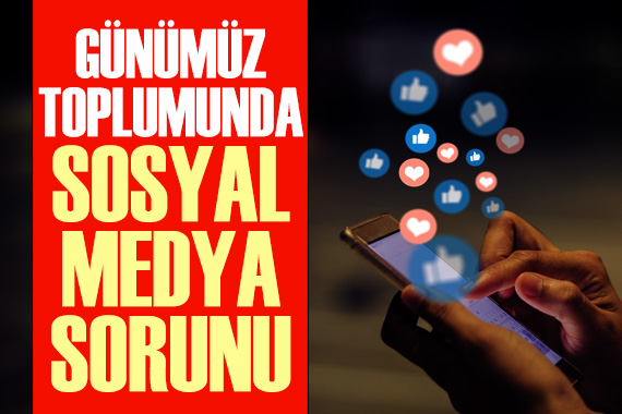 Günümüz toplumunda  sosyal medya  sorunu