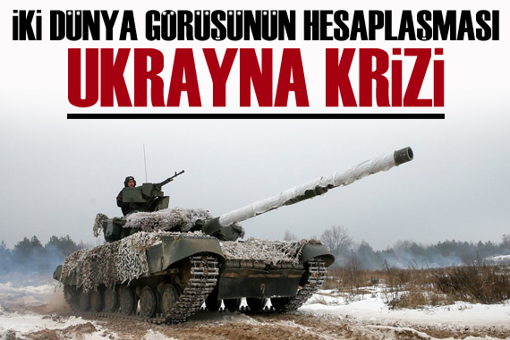 İki dünya görüşünün hesaplaşması: Ukrayna Krizi