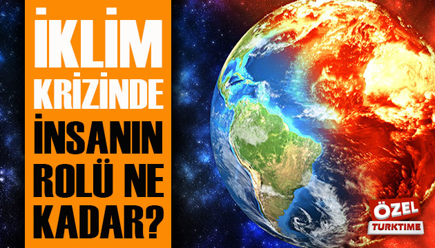 İklim krizinde insanın rolü ne kadar?