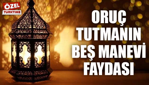 Oruç tutmanın 5 manevi faydası