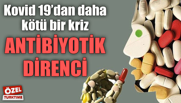 Kovid 19 dan daha kötü bir kriz: Antibiyotik direnci