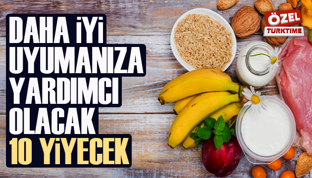 Daha iyi uyumanıza yardımcı olacak 10 yiyecek