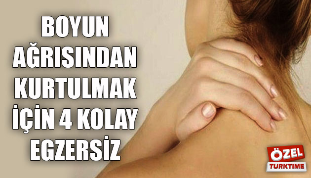 Boyun ağrısından kurtulmak için 4 kolay egzersiz
