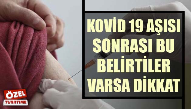 Kovid 19 aşısı sonrası bu belirtiler varsa dikkat!