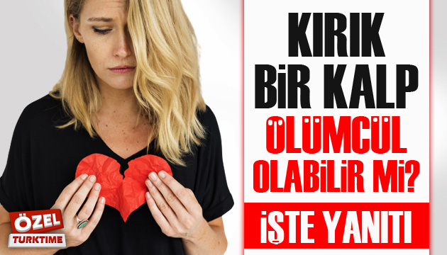 Kırık bir kalp ölümcül olabilir mi? İşte yanıtı