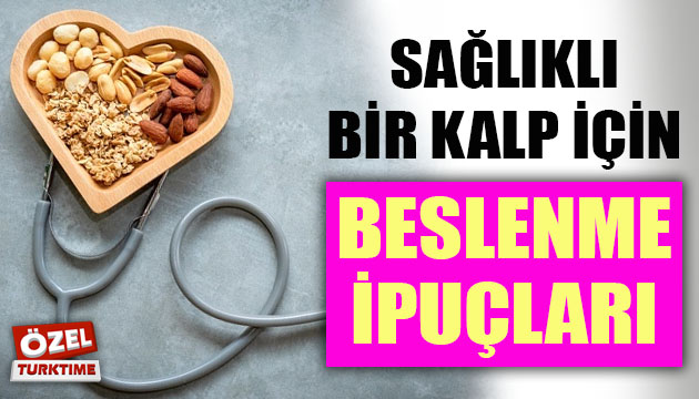 Sağlıklı bir kalp için beslenme ipuçları!