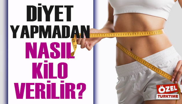 Diyet yapmadan nasıl kilo verilir?