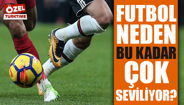 Futbol neden bu kadar çok seviliyor?