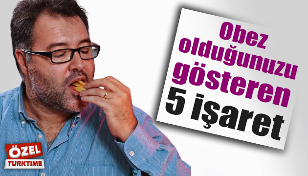 Obez olduğunuzu gösteren 5 işaret!