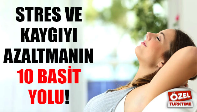 Stres ve kaygıyı azaltmanın 10 basit yolu!