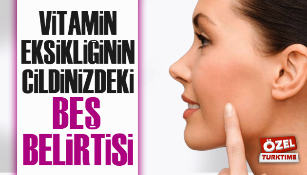 Vitamin eksikliğinin cildinizdeki 5 belirtisi