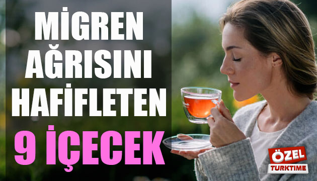 Migren ağrısını hafifleten 9 içecek!