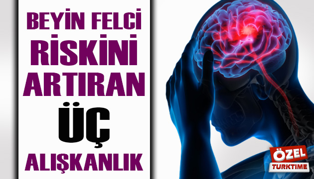 Beyin felci riskini artıran üç alışkanlık!