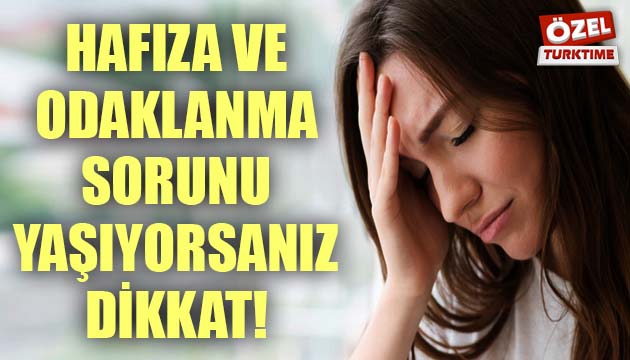 Hafıza ve odaklanma sorunu yaşıyorsanız dikkat!